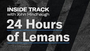 24 Hours of Le Mans | Inside Track with John Hindhaugh