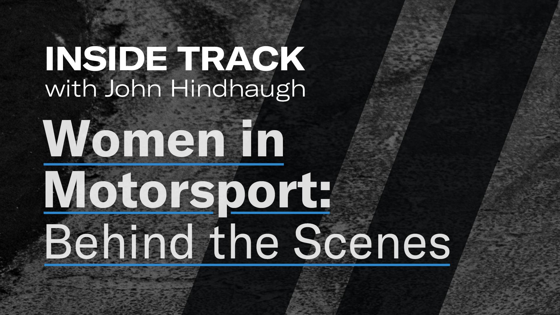 Women in Motorsport: Behind the Scenes | Inside Track with John Hindhaugh